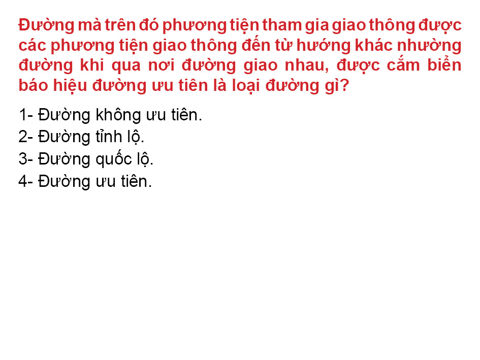 Câu 7: Đường mà trên đó phương tiện tham gia giao thông được các phương tiện giao thông đến từ hướng khác nhường đường khi qua nơi đường giao nhau, được cắm biển báo hiệu đường ưu tiên là loại đường gì?