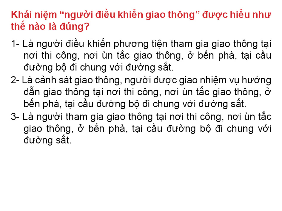Câu 13: Khái niệm “người điều khiển giao thông” được hiểu như thế nào là đúng?