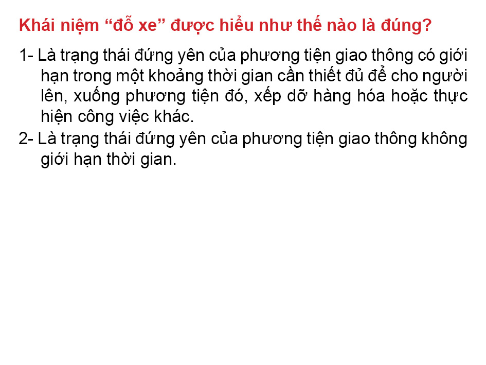Câu 15: Khái niệm “đỗ xe” được hiểu như thế nào là đúng quy tắc giao thông?